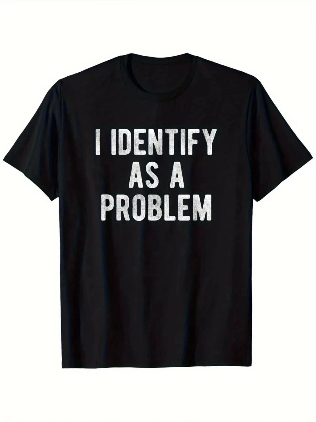 I Identify As A Problem | Funny Sarcastic T-Shirt