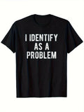 I Identify As A Problem | Funny Sarcastic T-Shirt