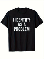I Identify As A Problem | Funny Sarcastic T-Shirt