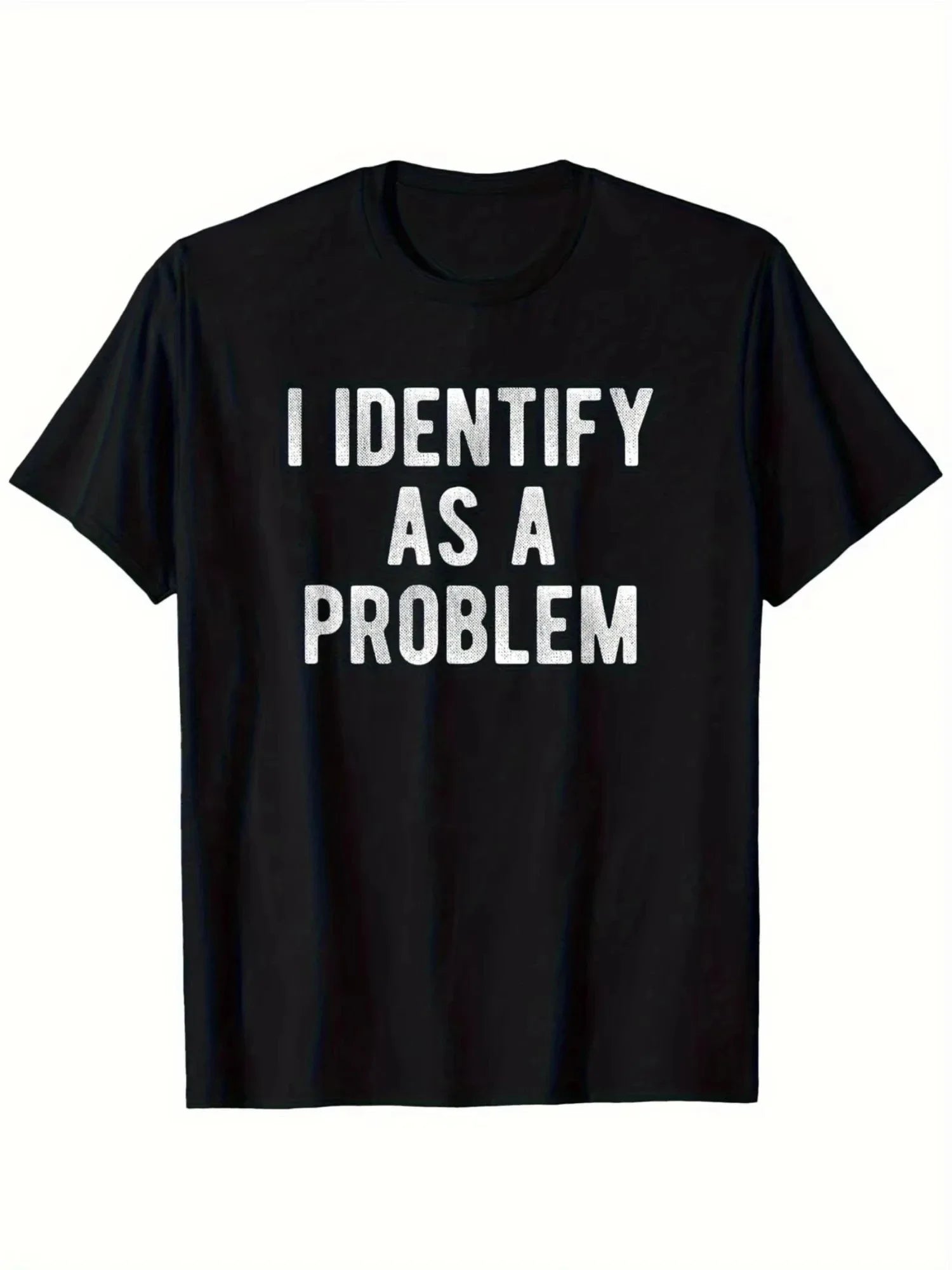 I Identify As A Problem | Funny Sarcastic T-Shirt