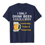 I Only Drink Beer 3 Days A Week Funny T-shirt Australian Beer Lovers