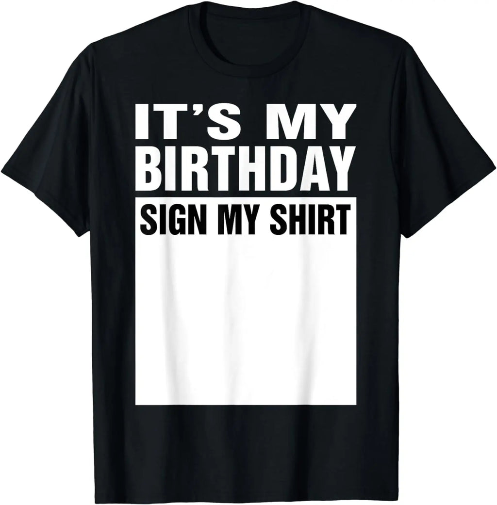 T-shirt 'IT'S MY BIRTHDAY SIGN MY SHIRT' asking people to write on the front white panel.