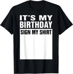 T-shirt 'IT'S MY BIRTHDAY SIGN MY SHIRT' asking people to write on the front white panel.