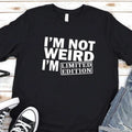 "I'm Not Weird Limited Edition" Funny Women's T-shirt Emotional Support