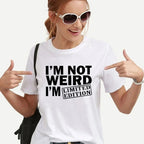 "I'm Not Weird Limited Edition" Women's T-shirt Funny Alternative