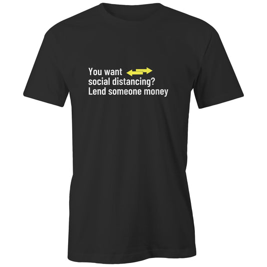 "You want social distancing? Lend Money" Hilarious Funny T-Shirt Slogan Unisex Organic Eco-Friendly Cotton