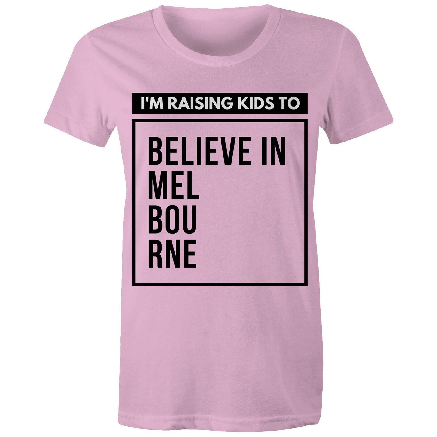 "I'm Raising Kids To Believe In Melbourne" - Mum's T-shirt Statement Women's Motivational Tee