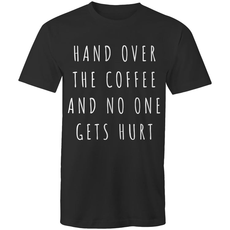 Funny Men's T-shirt "Hand Over The Coffee And No One Gets Hurt" - Slogan Design