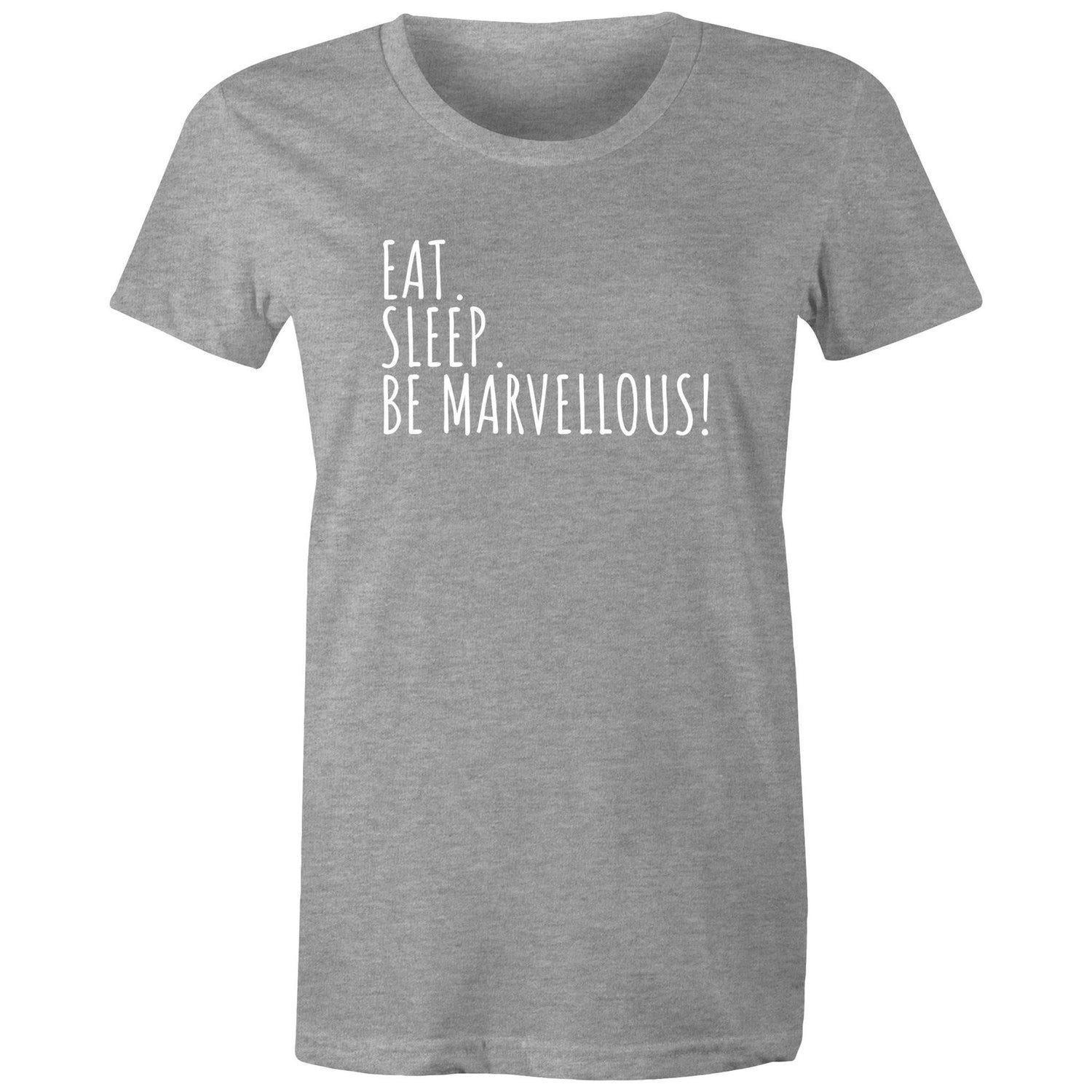 Eat. Sleep. Be Marvellous! Women's T-shirt Motivation Inspirational Slogan