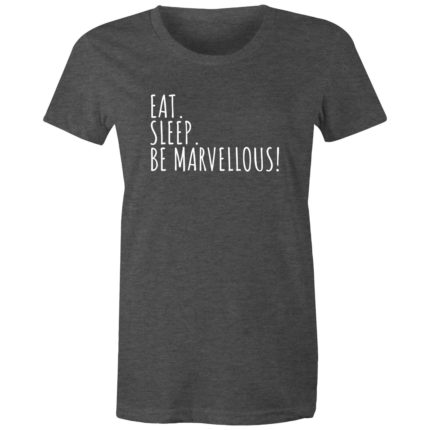 Eat. Sleep. Be Marvellous! Women's T-shirt Motivation Inspirational Slogan