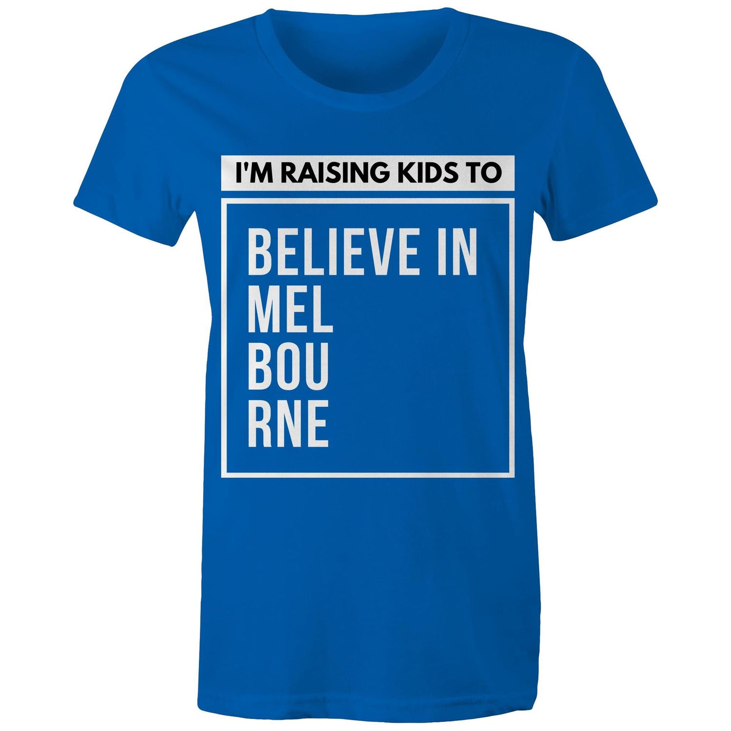 "I'm Raising Kids To Believe In Melbourne" - Mum's T-shirt Statement Women's Motivational Tee