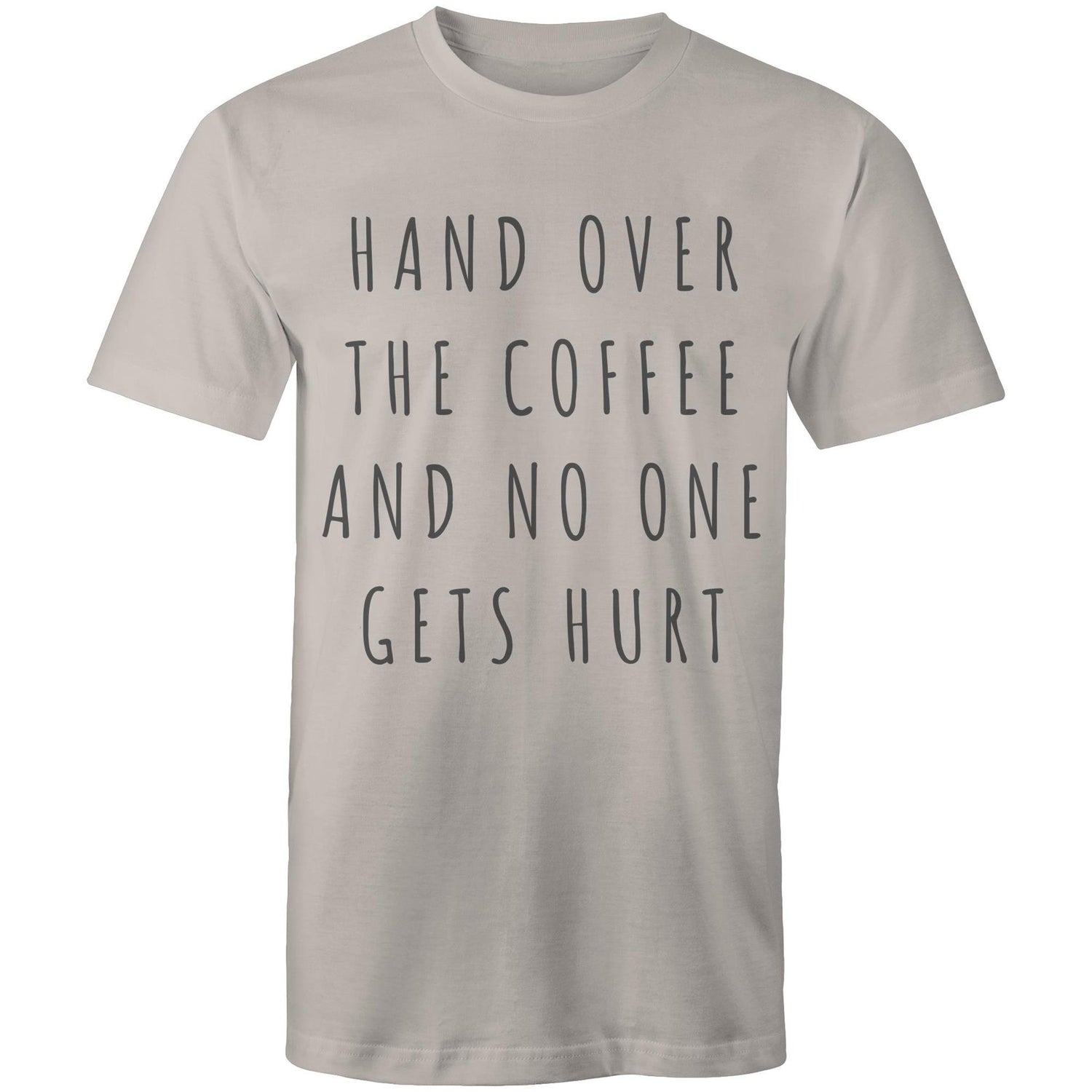 Funny Men's T-shirt "Hand Over The Coffee And No One Gets Hurt" - Slogan Design