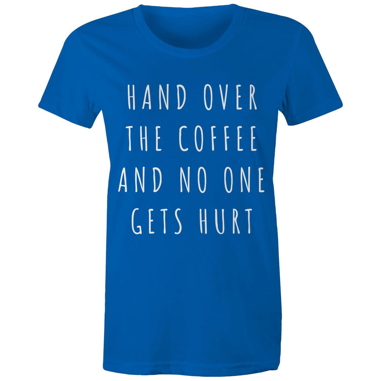 Funny Women's T-shirt "Hand Over The Coffee And No One Gets Hurt" - Design Slogan Tees