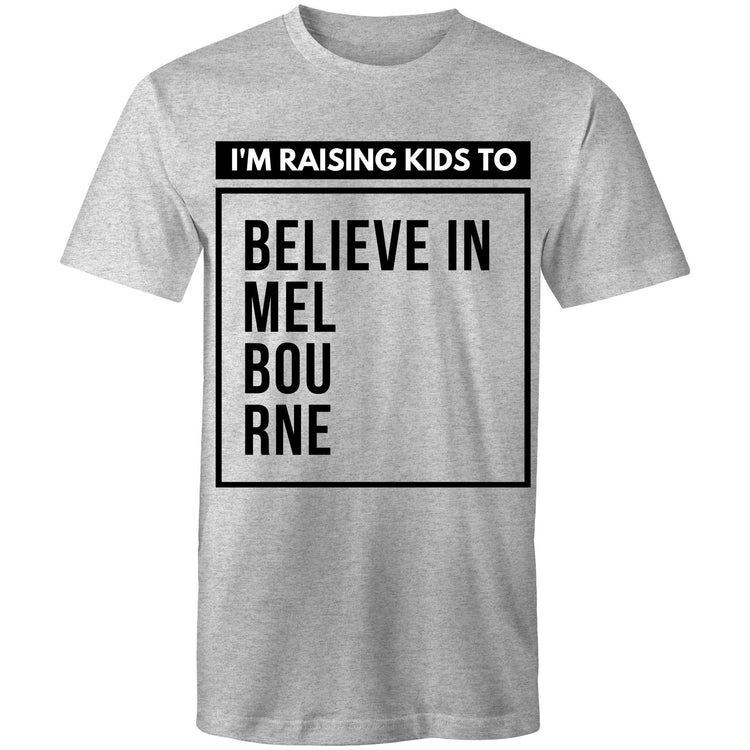 Men's T-shirt "I'm Raising Kids To Believe In Melbourne" - Dads Fathers Inspirational Slogan Tee