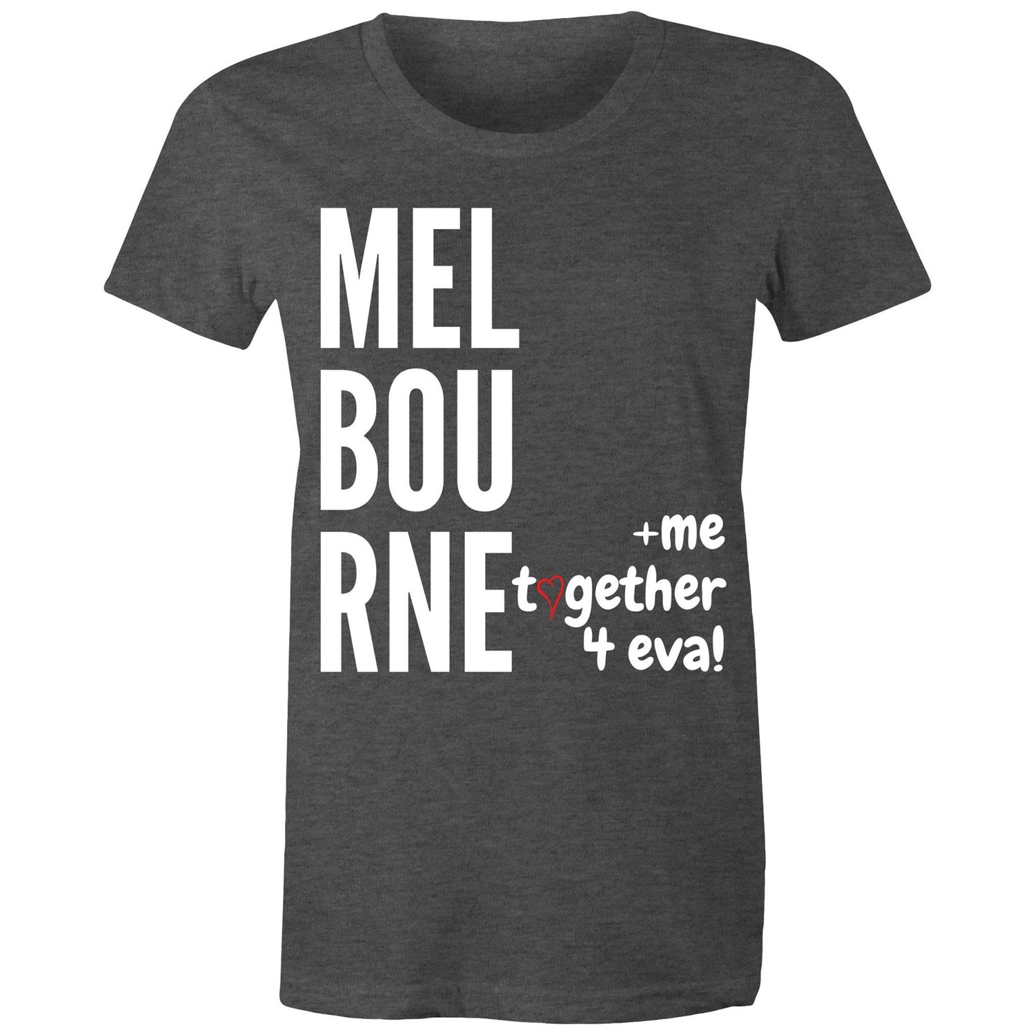 "Melbourne And Me, Together 4 Eva!" - Women's T-shirt Design Love Statement Ladies Tee