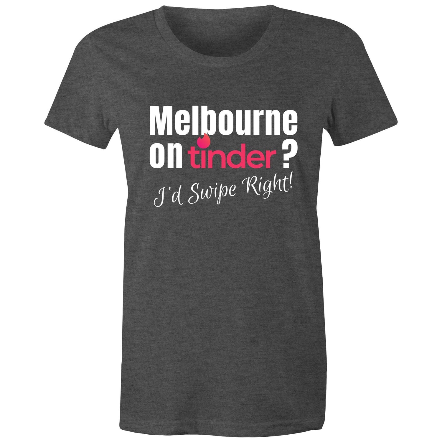 Funny T-shirt "Melbourne on Tinder? I'd Swipe Right" - Women's Tee Ladies Dating Shirt