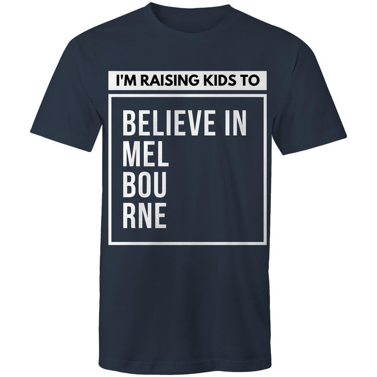 Men's T-shirt "I'm Raising Kids To Believe In Melbourne" - Dads Fathers Inspirational Slogan Tee