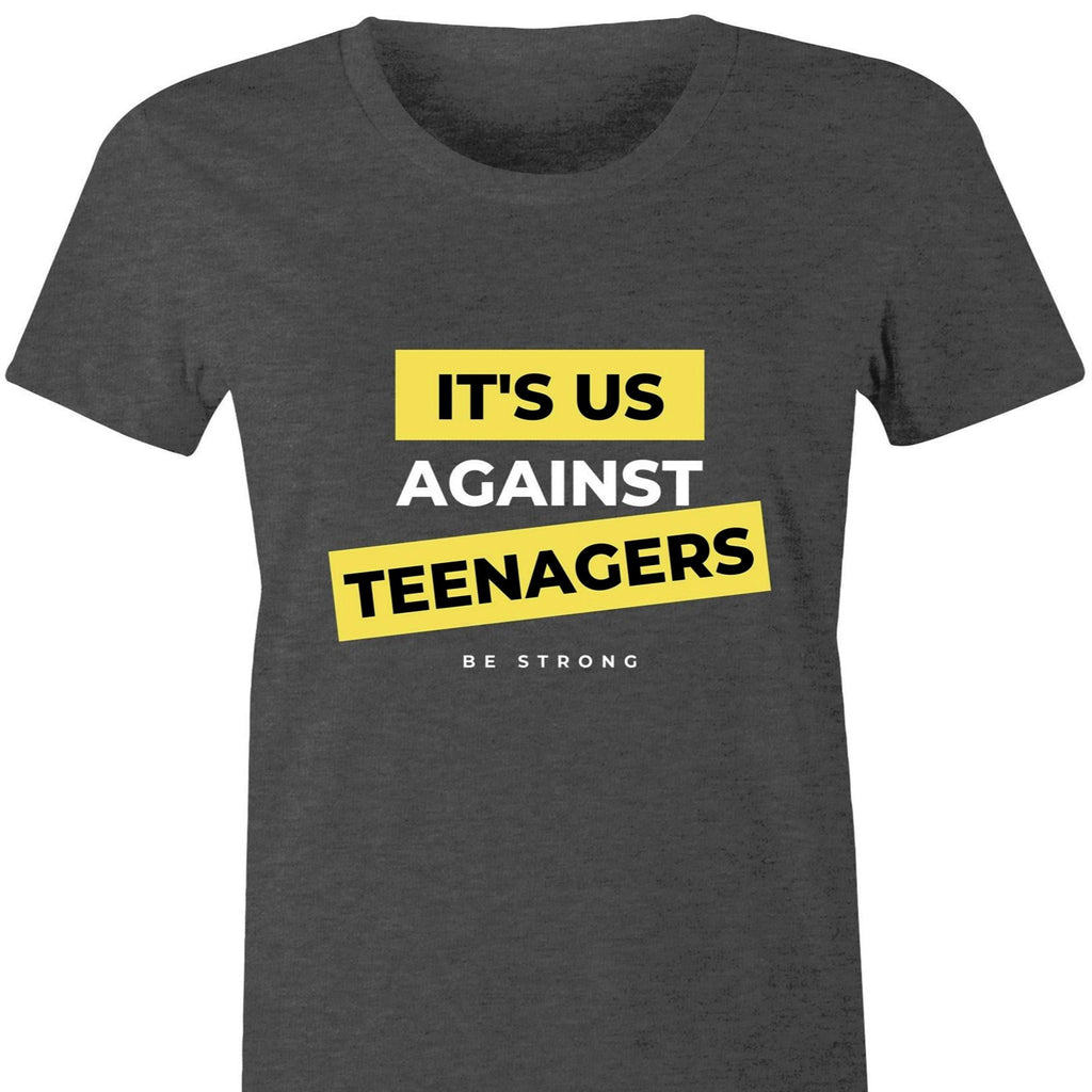 Funny Women's T-shirt "It's Us Against Teenagers" Mothers Top