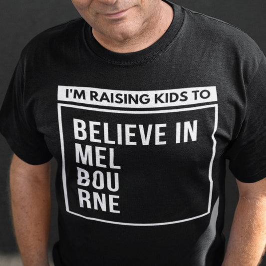 Men's T-shirt "I'm Raising Kids To Believe In Melbourne" - Dads Fathers Inspirational Slogan Tee