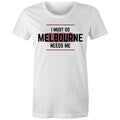Superhero T-shirt "I Must Go, Melbourne Needs Me" Funny Women's