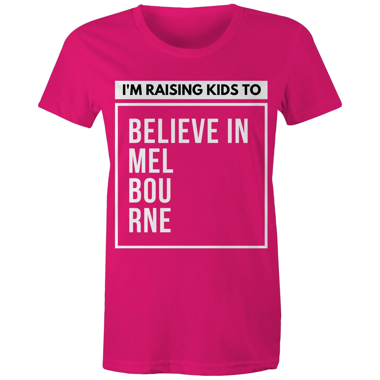 "I'm Raising Kids To Believe In Melbourne" - Mum's T-shirt Statement Women's Motivational Tee