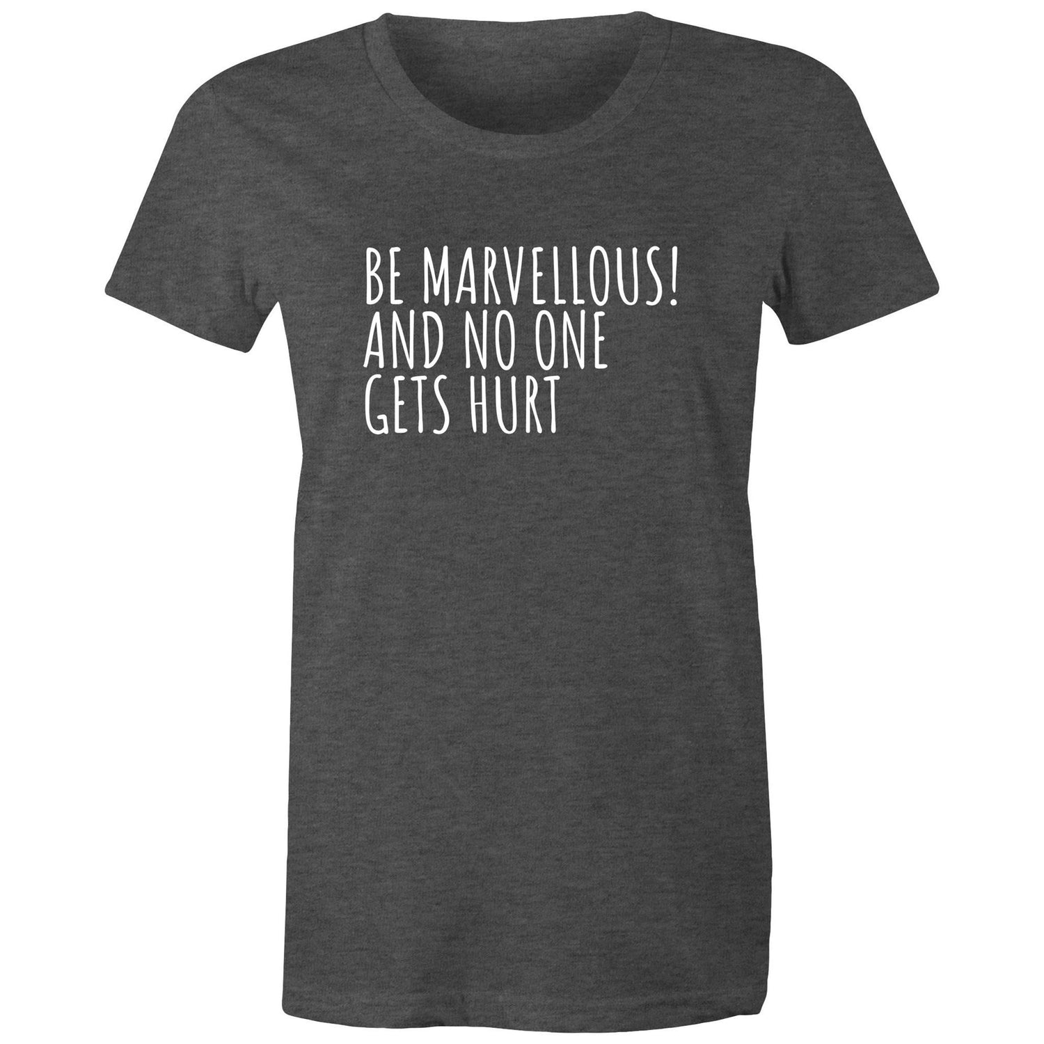 "Be Marvellous! And No One Gets Hurt" - Women's Positivity Motivational T-shirt