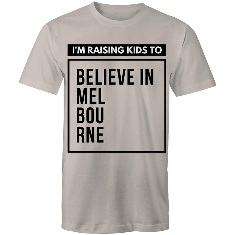 Men's T-shirt "I'm Raising Kids To Believe In Melbourne" - Dads Fathers Inspirational Slogan Tee