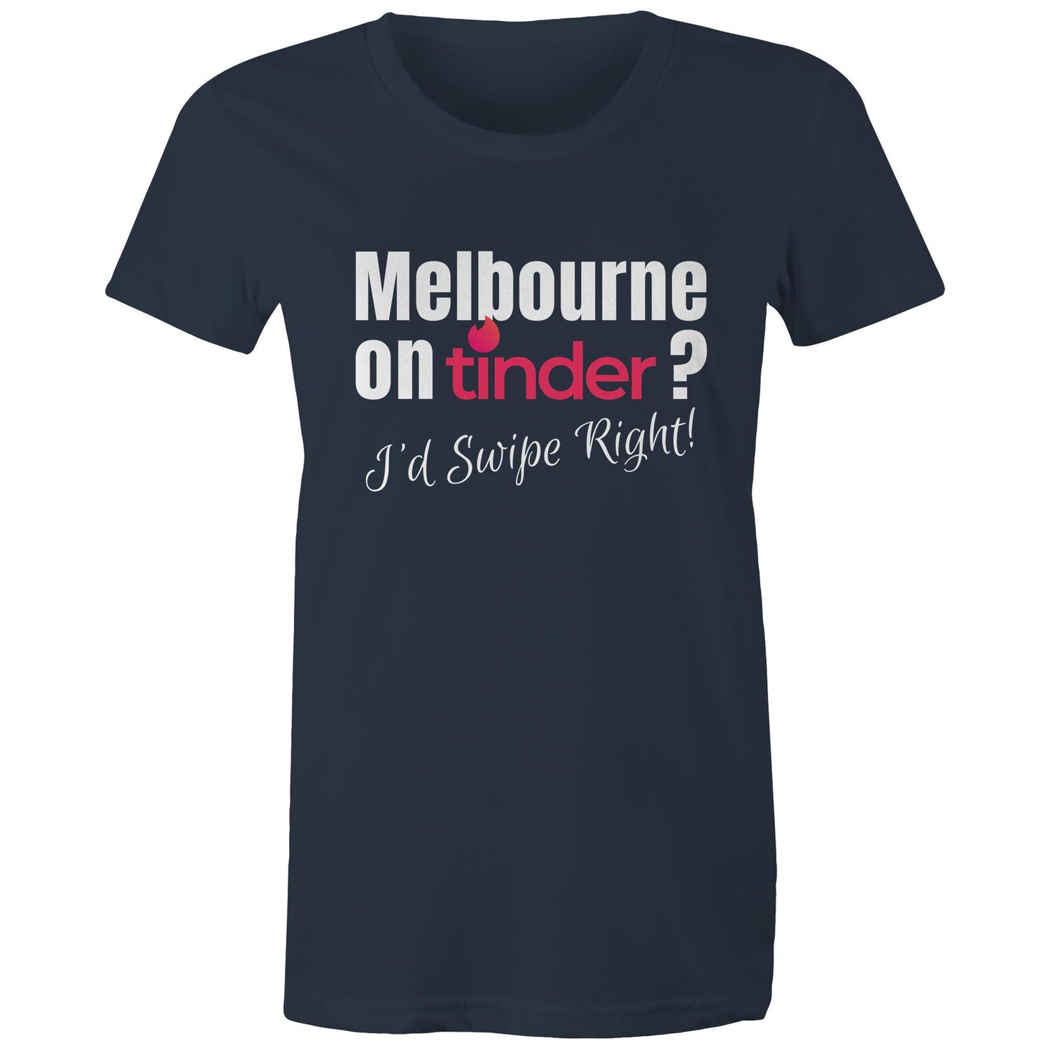 Funny T-shirt "Melbourne on Tinder? I'd Swipe Right" - Women's Tee Ladies Dating Shirt