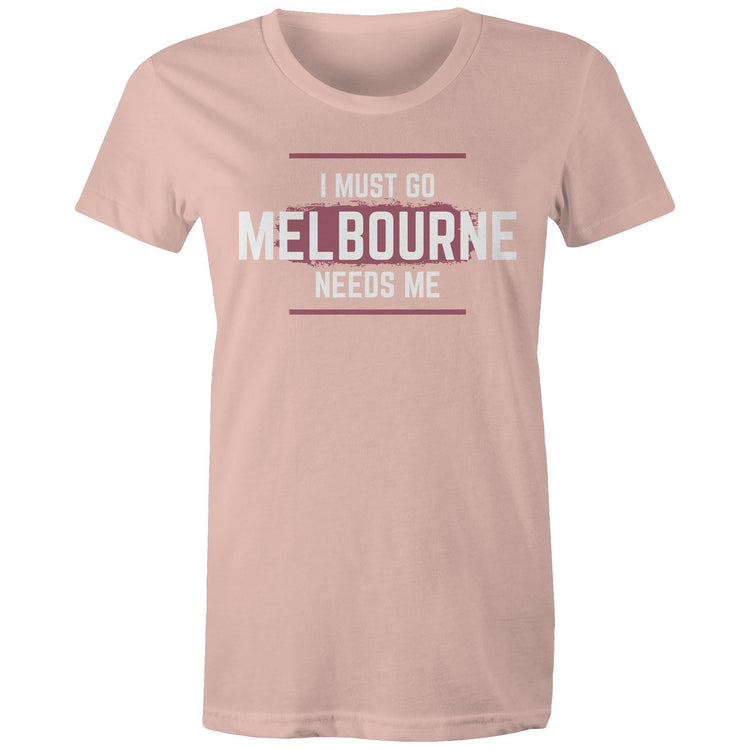 Funny T-shirt "I Must Go, Melbourne Needs Me" - Women's Slogan T-shirt