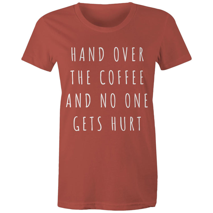 Funny Women's T-shirt "Hand Over The Coffee And No One Gets Hurt" - Design Slogan Tees