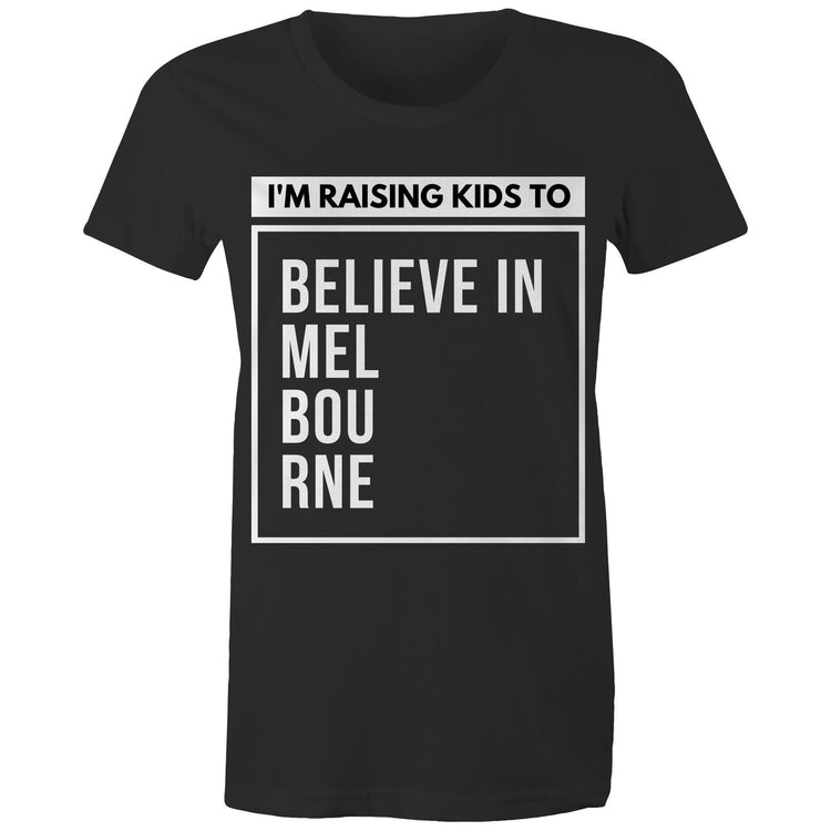 "I'm Raising Kids To Believe In Melbourne" - Mum's T-shirt Statement Women's Motivational Tee