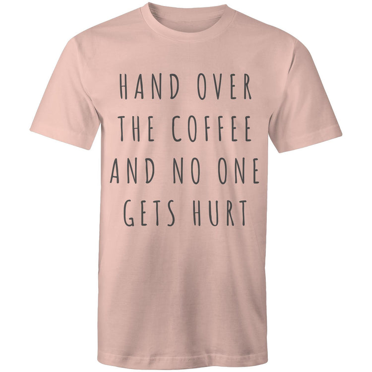 Funny Men's T-shirt "Hand Over The Coffee And No One Gets Hurt" - Slogan Design