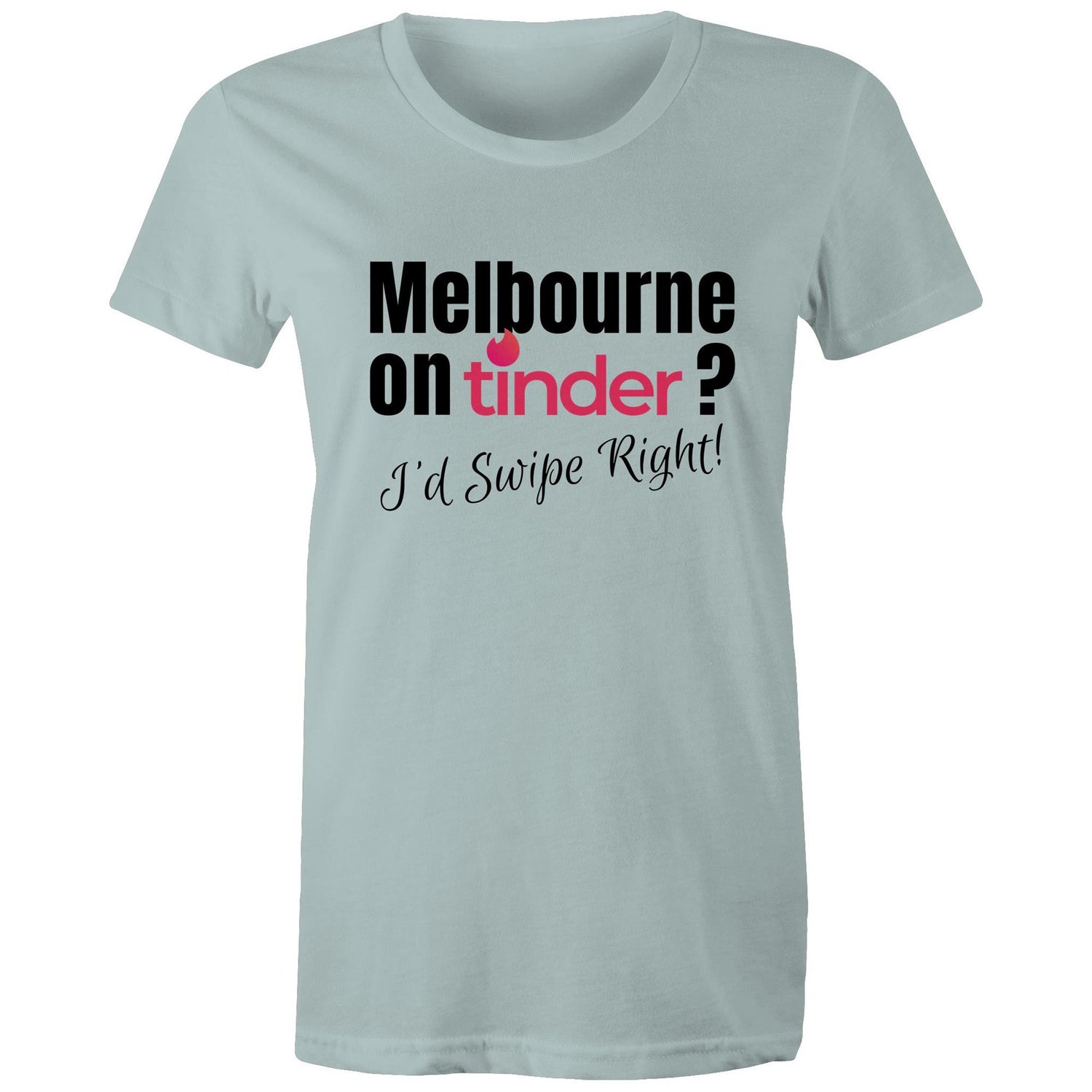 Funny T-shirt "Melbourne on Tinder? I'd Swipe Right" - Women's Tee Ladies Dating Shirt