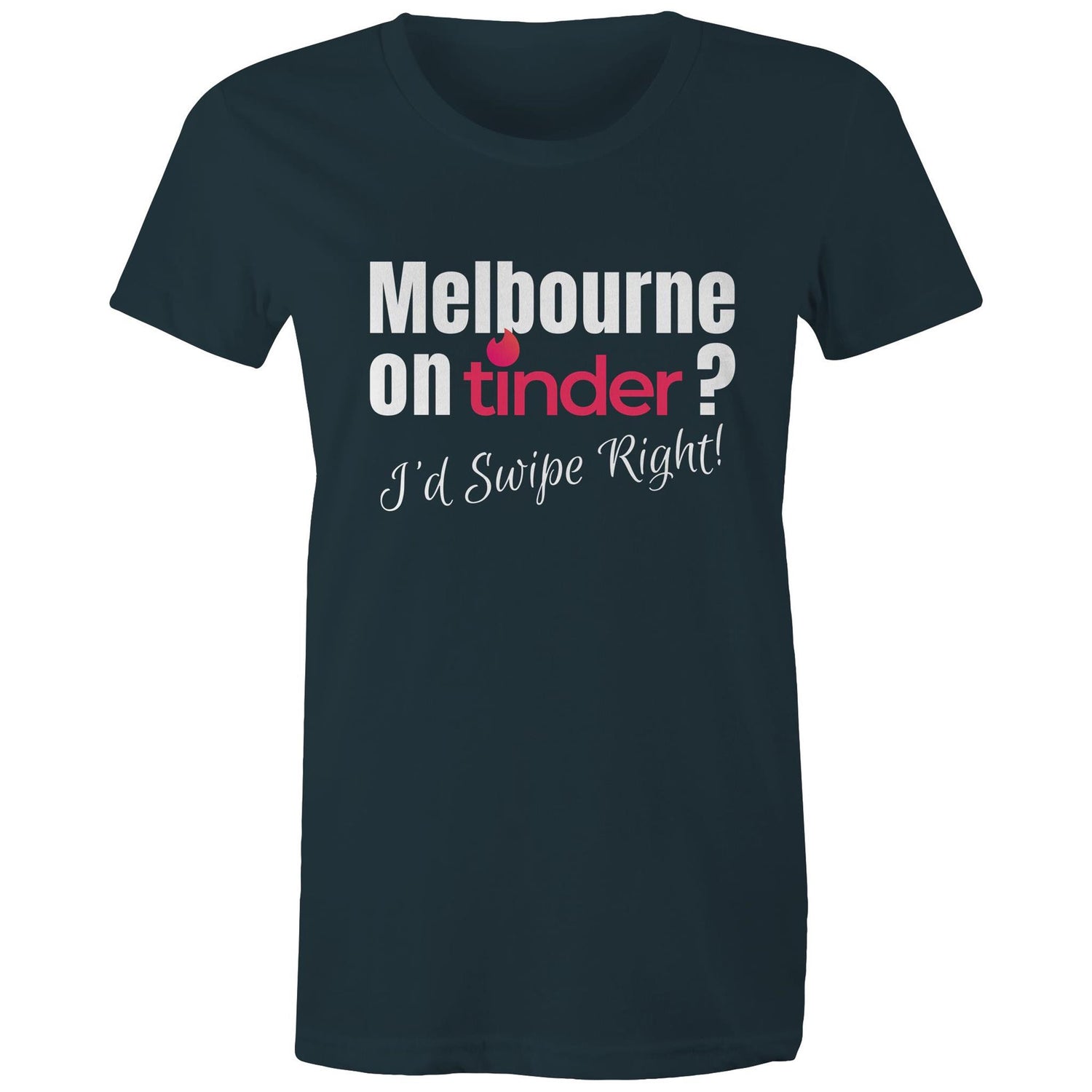 Funny T-shirt "Melbourne on Tinder? I'd Swipe Right" - Women's Tee Ladies Dating Shirt