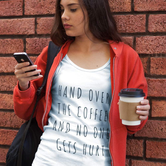 Funny Women's T-shirt "Hand Over The Coffee And No One Gets Hurt" - Design Slogan Tees